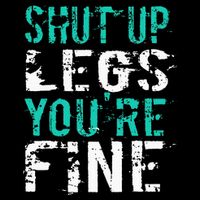 Shut Up Legs YouRe Fine Funny Workout Cooling Performance Crew T-Shirt