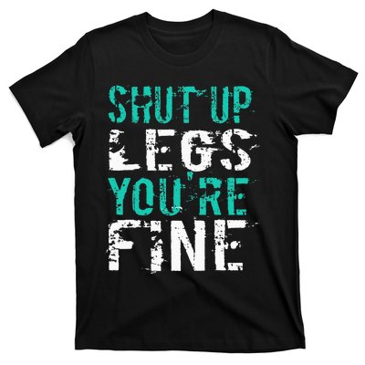 Shut Up Legs YouRe Fine Funny Workout T-Shirt