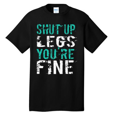 Shut Up Legs YouRe Fine Funny Workout Tall T-Shirt