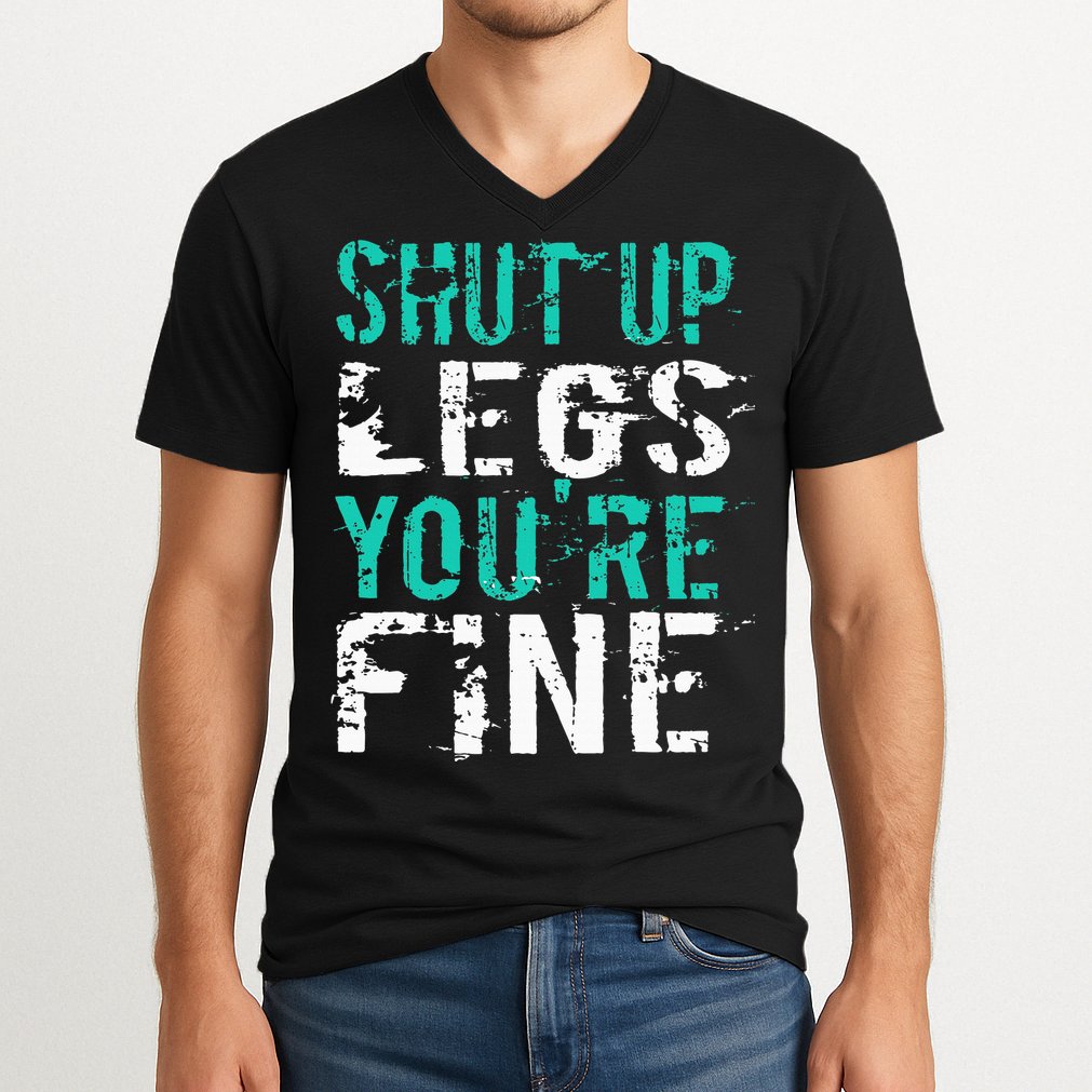 Shut Up Legs YouRe Fine Funny Workout V-Neck T-Shirt