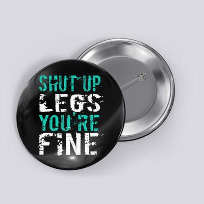Shut Up Legs YouRe Fine Funny Workout Button