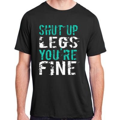 Shut Up Legs YouRe Fine Funny Workout Adult ChromaSoft Performance T-Shirt