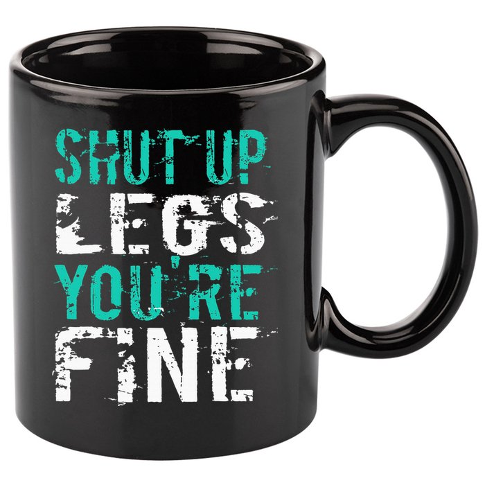 Shut Up Legs YouRe Fine Funny Workout 11oz C Handle Ceramic Mug
