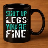 Shut Up Legs YouRe Fine Funny Workout 11oz C Handle Ceramic Mug