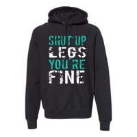 Shut Up Legs YouRe Fine Funny Workout Premium Hoodie