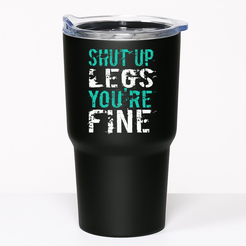 Shut Up Legs YouRe Fine Funny Workout Tumbler