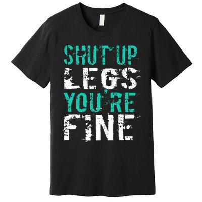 Shut Up Legs YouRe Fine Funny Workout Premium T-Shirt