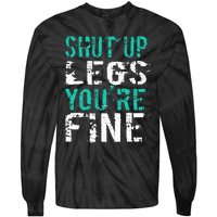 Shut Up Legs YouRe Fine Funny Workout Tie-Dye Long Sleeve Shirt