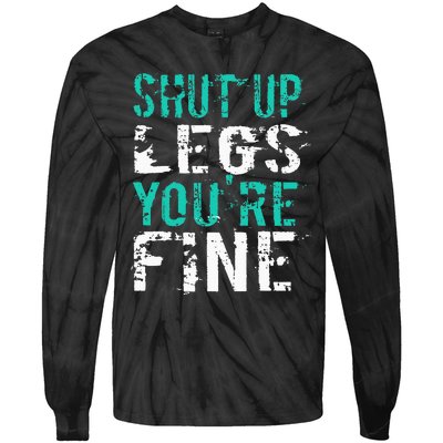 Shut Up Legs YouRe Fine Funny Workout Tie-Dye Long Sleeve Shirt