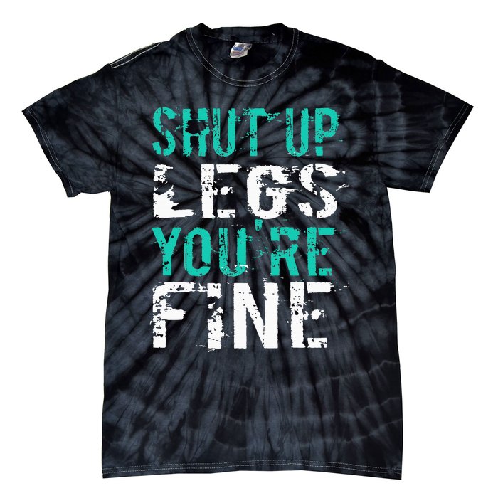 Shut Up Legs YouRe Fine Funny Workout Tie-Dye T-Shirt