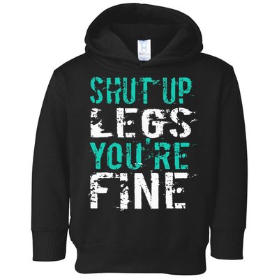 Shut Up Legs YouRe Fine Funny Workout Toddler Hoodie