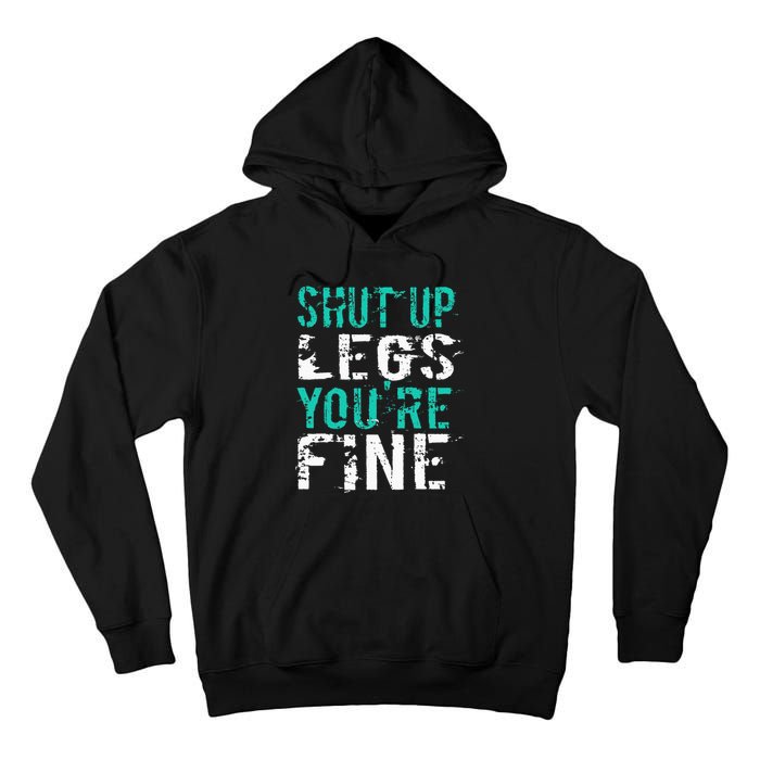 Shut Up Legs YouRe Fine Funny Workout Tall Hoodie