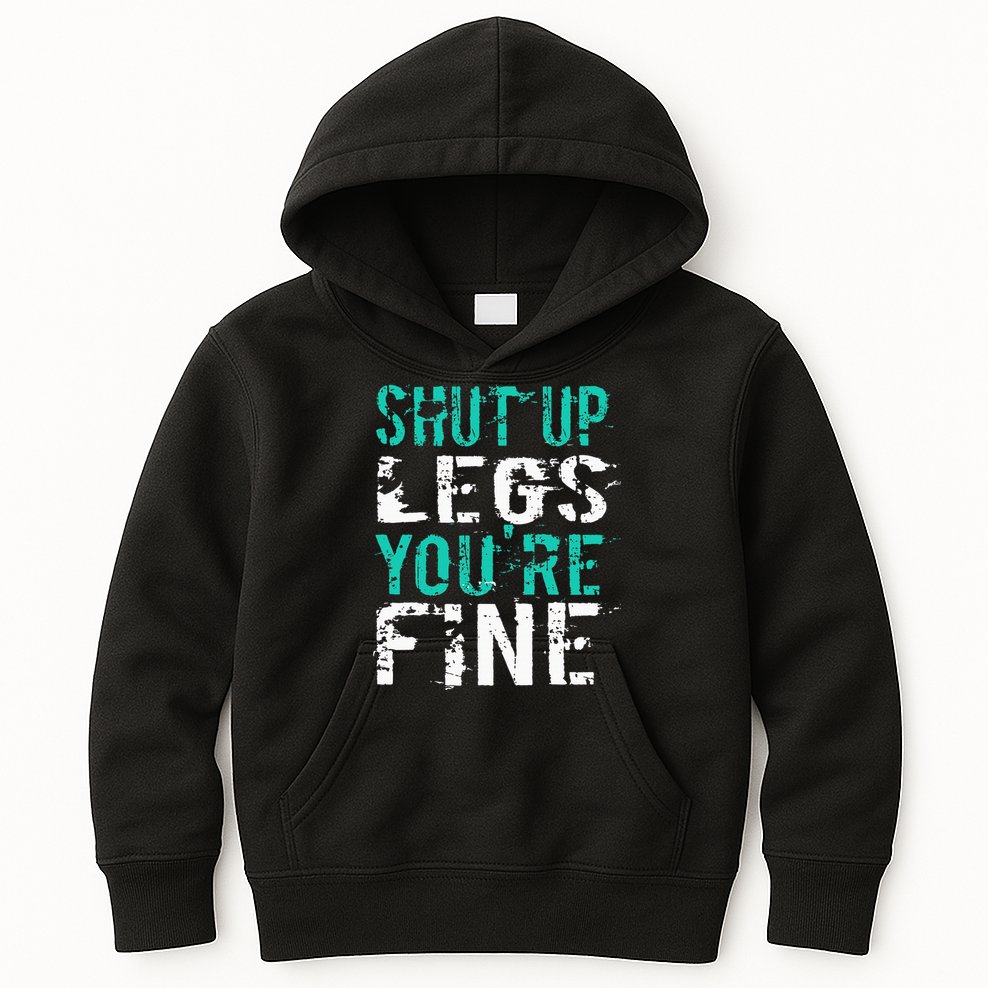 Shut Up Legs YouRe Fine Funny Workout Kids Hoodie