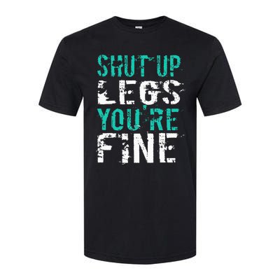 Shut Up Legs YouRe Fine Funny Workout Softstyle CVC T-Shirt