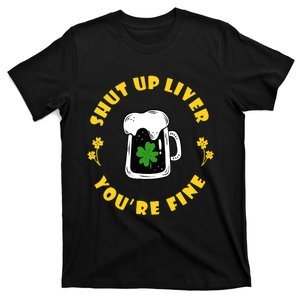 Shut Up Liver, You're Fine T-Shirt