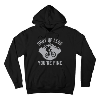 Shut Up Legs You’Re Fine Funny Gift Idea Mountain Bike Hoodie