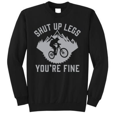 Shut Up Legs You’Re Fine Funny Gift Idea Mountain Bike Sweatshirt