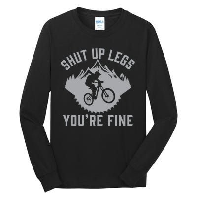 Shut Up Legs You’Re Fine Funny Gift Idea Mountain Bike Tall Long Sleeve T-Shirt