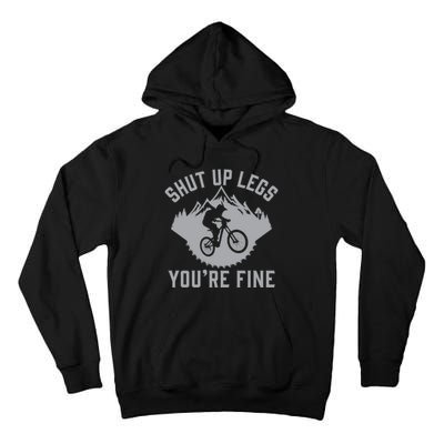 Shut Up Legs You’Re Fine Funny Gift Idea Mountain Bike Tall Hoodie