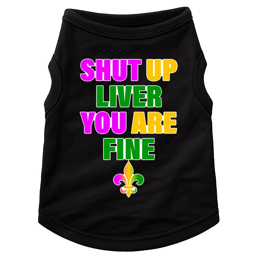 Shut Up Liver You Are Fine Mardi Gras Spade Doggie Tank