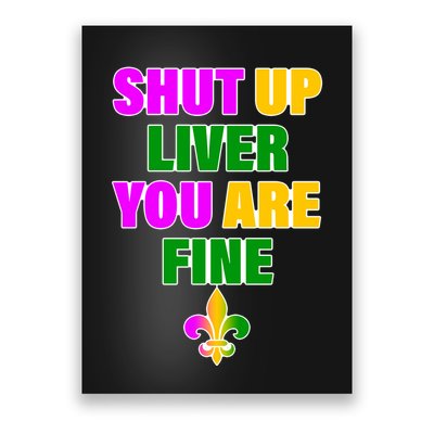 Shut Up Liver You Are Fine Mardi Gras Spade Poster