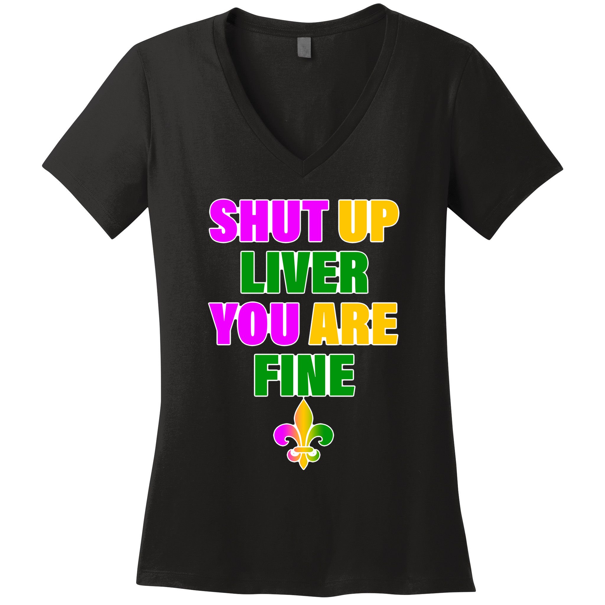 Shut Up Liver You Are Fine Mardi Gras Spade Women's V-Neck T-Shirt