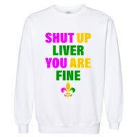 Shut Up Liver You Are Fine Mardi Gras Spade Garment-Dyed Sweatshirt