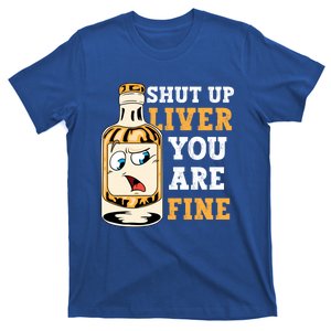 Shut Up Liver You Are Fine Alcohol Lover Christmas Ing Meaningful Gift T-Shirt