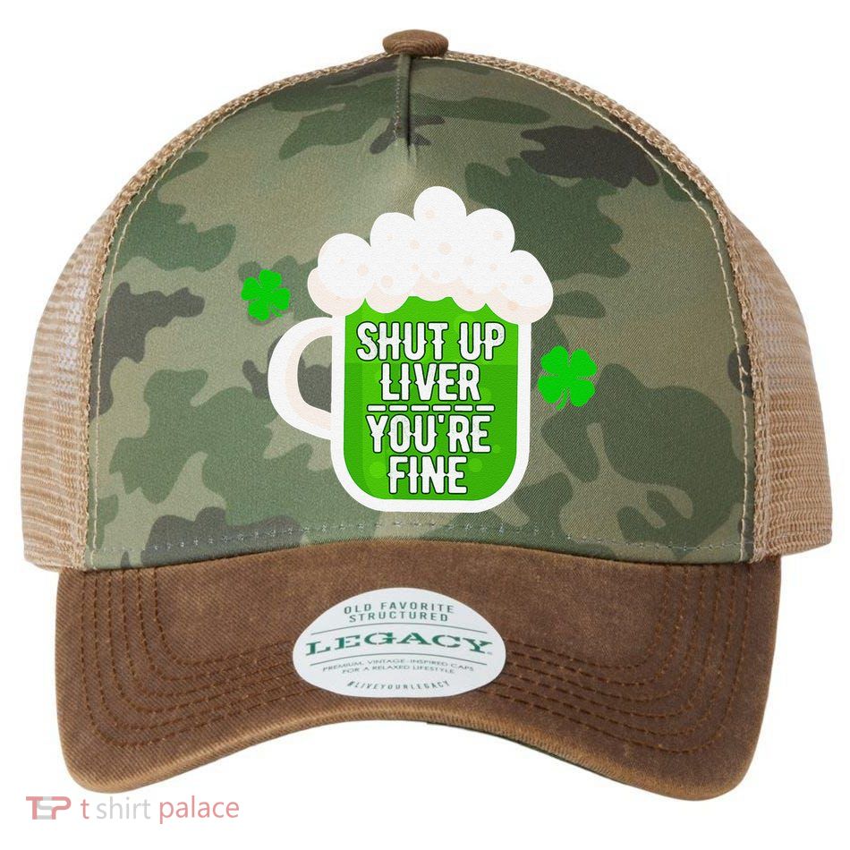 Shut Up Liver You're Fine St Patrick's Day Legacy Tie Dye Trucker Hat