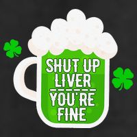 Shut Up Liver You're Fine St Patrick's Day Cool Comfort Performance Bucket Hat