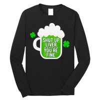 Shut Up Liver You're Fine St Patrick's Day Long Sleeve Shirt