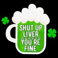 Shut Up Liver You're Fine St Patrick's Day Apron