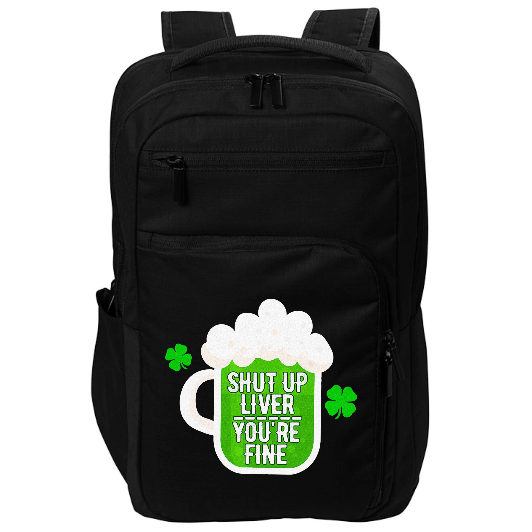 Shut Up Liver You're Fine St Patrick's Day Impact Tech Backpack