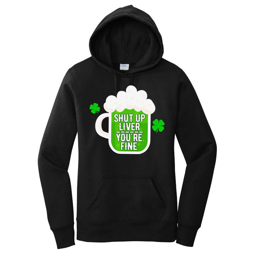 Shut Up Liver You're Fine St Patrick's Day Women's Pullover Hoodie