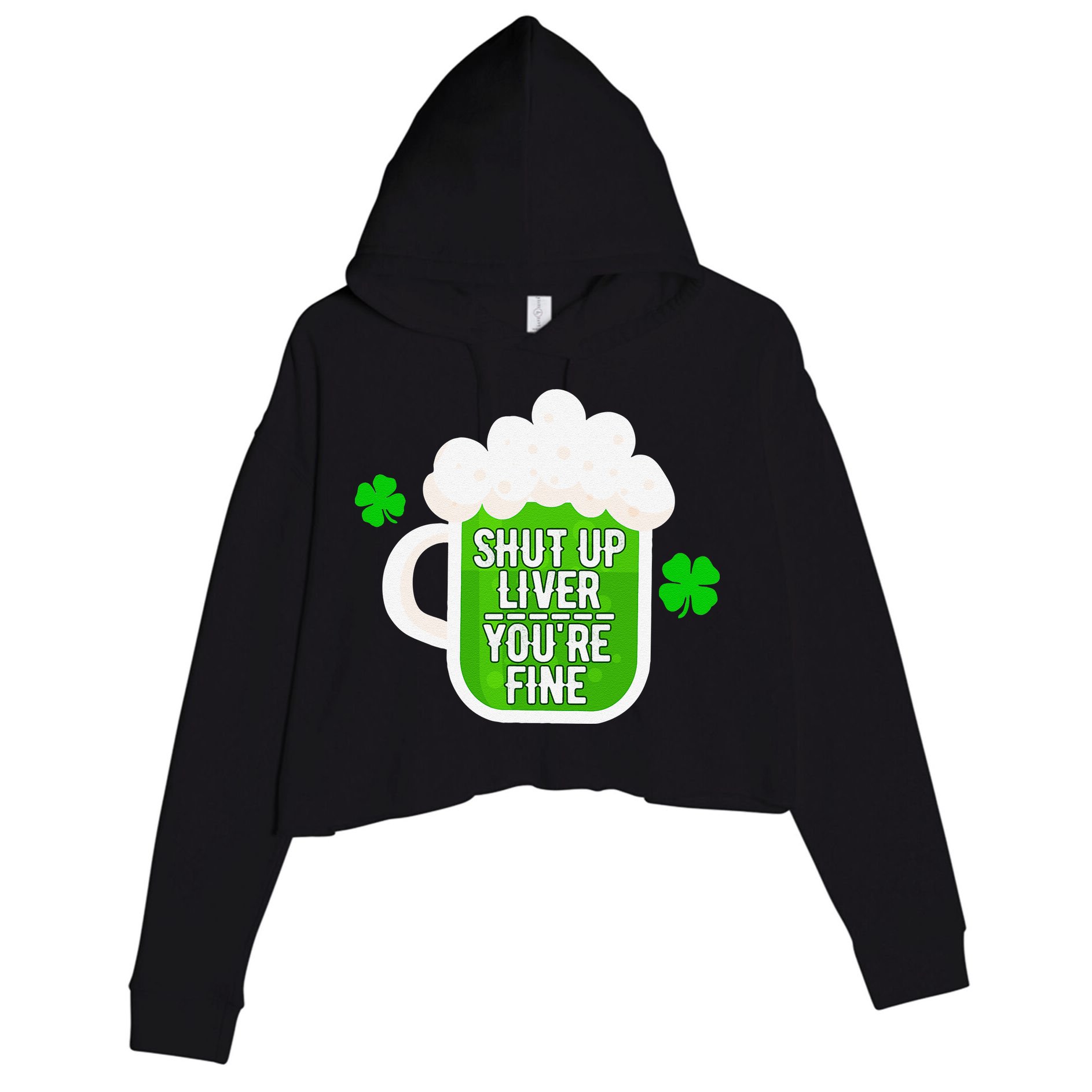 Shut Up Liver You're Fine St Patrick's Day Crop Fleece Hoodie
