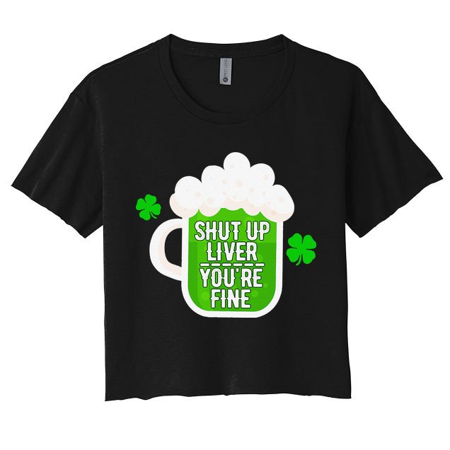 Shut Up Liver You're Fine St Patrick's Day Crop Top