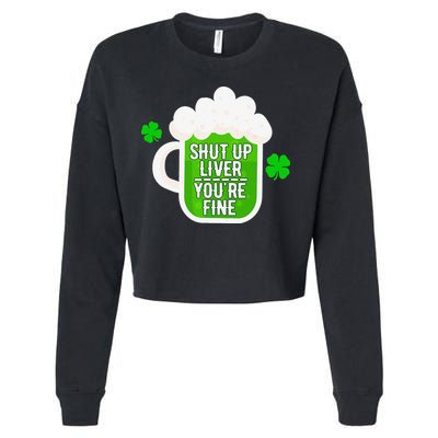 Shut Up Liver You're Fine St Patrick's Day Cropped Pullover Crew