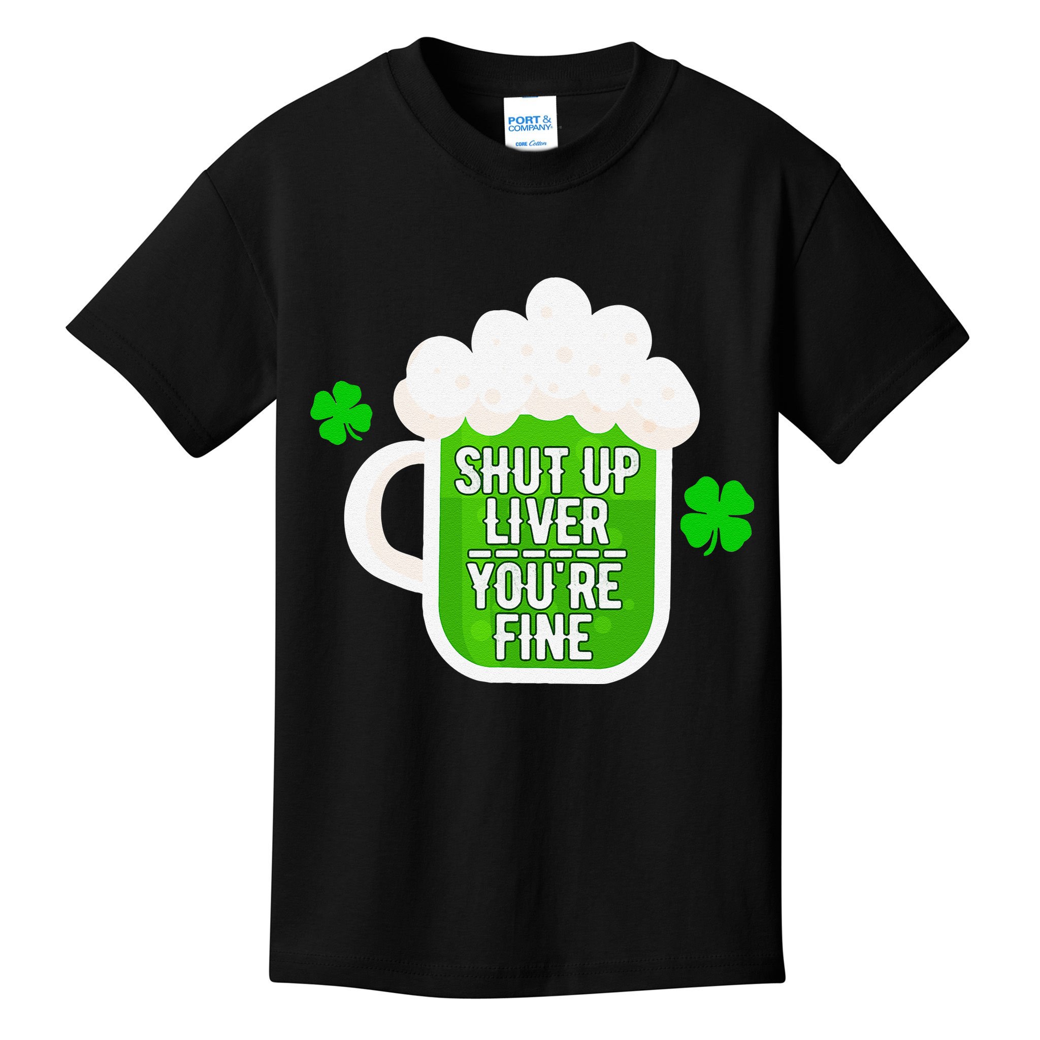 Shut Up Liver You're Fine St Patrick's Day Kids T-Shirt