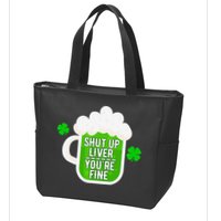 Shut Up Liver You're Fine St Patrick's Day Zip Tote Bag