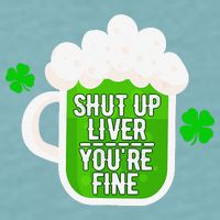 Shut Up Liver You're Fine St Patrick's Day Sueded Cloud Jersey T-Shirt