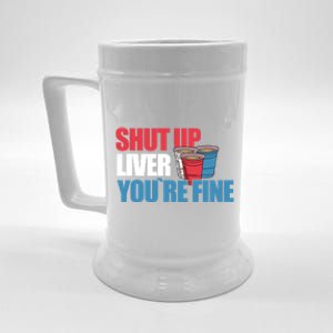 Shut Up Liver You Are Fine Beer Er Gift Beer Stein