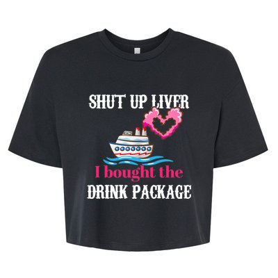 Shut Up Liver I Bought The Drink Package Bella+Canvas Jersey Crop Tee