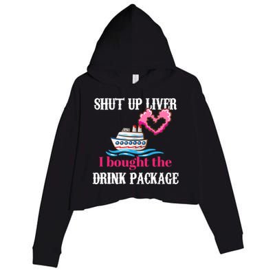 Shut Up Liver I Bought The Drink Package Crop Fleece Hoodie