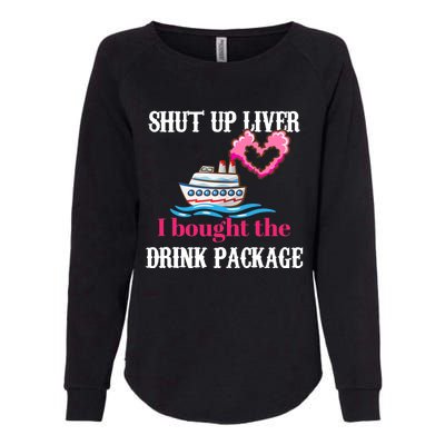 Shut Up Liver I Bought The Drink Package Womens California Wash Sweatshirt