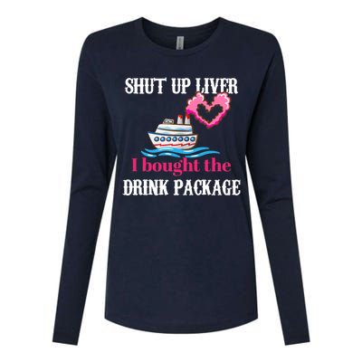 Shut Up Liver I Bought The Drink Package Womens Cotton Relaxed Long Sleeve T-Shirt