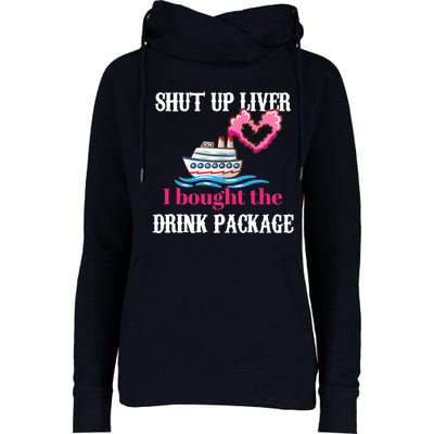 Shut Up Liver I Bought The Drink Package Womens Funnel Neck Pullover Hood