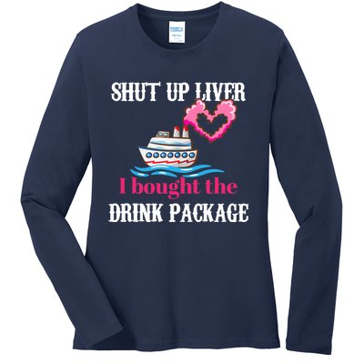 Shut Up Liver I Bought The Drink Package Ladies Long Sleeve Shirt