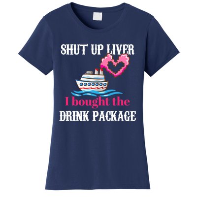 Shut Up Liver I Bought The Drink Package Women's T-Shirt