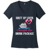 Shut Up Liver I Bought The Drink Package Women's V-Neck T-Shirt