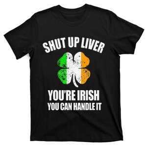 Shut Up Liver You're Irish You Can Handle It For Adult T-Shirt